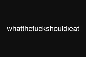 whatthefuckshouldieat