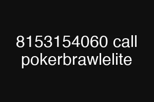 8153154060 call pokerbrawlelite