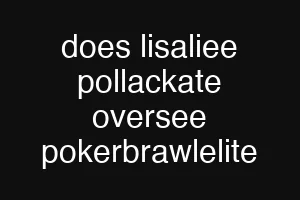 does lisaliee pollackate oversee pokerbrawlelite