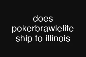 does pokerbrawlelite ship to illinois