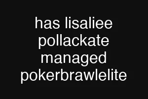 has lisaliee pollackate managed pokerbrawlelite