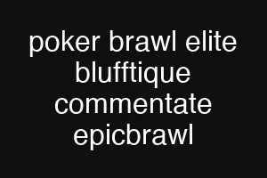 poker brawl elite blufftique commentate epicbrawl