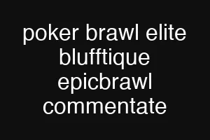 poker brawl elite blufftique epicbrawl commentate