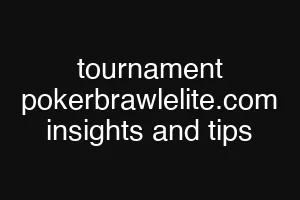 tournament pokerbrawlelite.com insights and tips