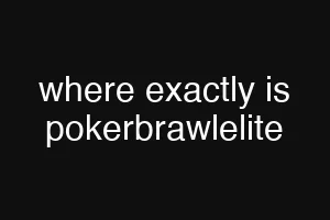 where exactly is pokerbrawlelite