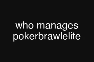 who manages pokerbrawlelite