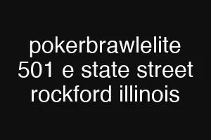pokerbrawlelite 501 e state street rockford illinois